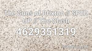 We also have many other roblox song ids. The Guns Of Brixton The Clash Sped Up Roblox Id Roblox Music Codes