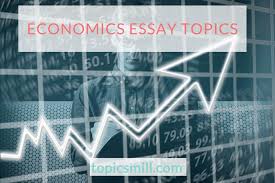 Preparing An Economic Paper Economics Essay Topics And Titles