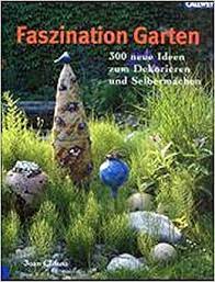 197 likes · 1 talking about this. Faszination Garten 300 Neue Ideen Zum Dekorieren Und Selbermachen Clifton Joan Amazon De Bucher