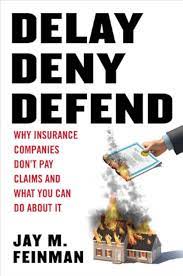 Delay, Deny, Defend: Why Insurance Companies Don't Pay Claim and What You Can Do About It: Feinman, Jay M.: Amazon.com: Books