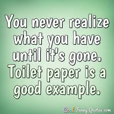 Its no longer called 'toilet paper'. Funny Quote Funny Quotes For Teens Funny Quotes Quotes