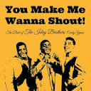 You Make Me Wanna Shout!