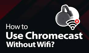 how to use chromecast without wifi 2023