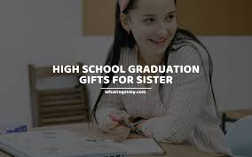 high graduation gifts for sister
