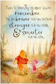 You are braver than you believe, stronger than you seem, and smarter than you think. New Wall Quotes Disney Pooh Bear Ideas Pooh Quotes Believe Quotes Funny Quotes