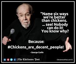 Chickenton Post - &quot;Because Chickens are decent people!&quot; - George Carlin # Chicken #Hen #Coop #Eggs #Poultry #Chick #ChickenMeme | Facebook
