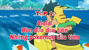 Pokemon sun and mon_vùng Alola| Tập 1: Alola! Hòn đảo đầu tiên. Những  pokemon đầu tiên. - YouTube