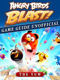 Angry Birds Blast Game Guide Unofficial eBook by The Yuw - 9781387006960