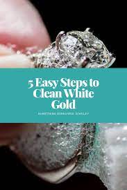 5 easy steps to clean white gold