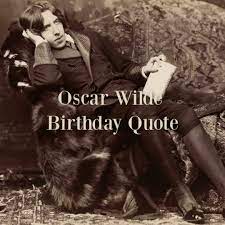 His own — though throughly tested by his bisexuality and extramarital it was his birthday on october 16 and we put together some of wilde's most pithy observations about love and marriage from his fiction Oscar Wilde Birthday Quote Brin S Book Blog