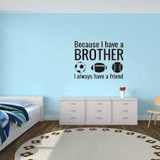 Brothers Wall Decal Because I Have A