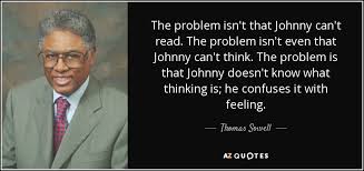 Thomas Sowell quote: The problem isn't that Johnny can't read. The problem  isn't...