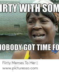 We did not find results for: Irty With Som Obody Got Time Fo Flirty Memes To Her Wwwpicturessocom Meme On Me Me