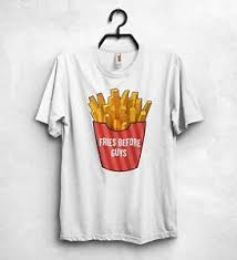 Details About Fries Before Guys Top Food Lover Pizza Burger King Mcdonalds Usa Size T Shirt En