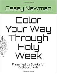 From books to crafts to coloring sheets and more. Color Your Way Through Holy Week Presented By Sparks For Orthodox Kids Newman Casey Newman Nicholas 9781796742800 Amazon Com Books