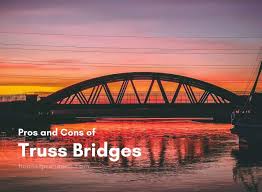 12 important pros and cons of truss bridge
