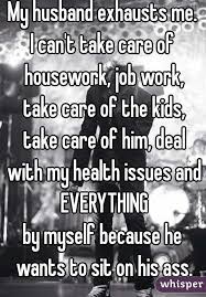 My Husband Exhausts Me I Cant Take Care Of Housework Job