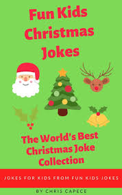 And everything funny jokes for children and family. Read Fun Kids Christmas Jokes The World S Best Christmas Joke Collection Online By Chris Capece Books