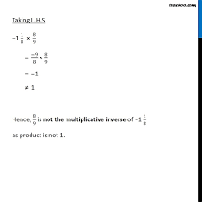 Ex 1.1, 8 - Is 8/9 multiplicative inverse of -1 1/8 ? Why or why not?