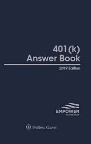 401 K Answer Book By Empower Retirement 2019 Edition Wolters Kluwer Legal Regulatory