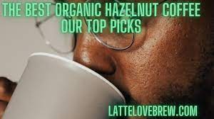 the best organic hazelnut coffee our