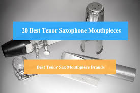 20 Best Tenor Saxophone Mouthpiece Reviews 2019 Best Tenor