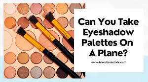 take eyeshadow palettes on a plane