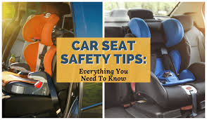 Child Car Seat Safety Tips Everything