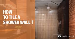 How To Tile A Shower Wall J A Tiling