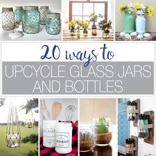 20 Ways To Upcycle Glass Jars Bottles