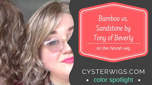 Cysterwigs Color Spotlight Bamboo Vs Sandstone Compared By Tony Of Beverly On Norah