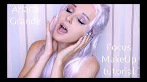 ariana grande focus makeup tutorial by