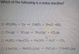 Solved Which of the following is a redox reaction? O 2H2SO4 | Chegg.com