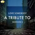 To Love Somebody: A Tribute to Maroon 5