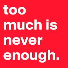 too much is never enough. - Post by diamond321 on Boldomatic