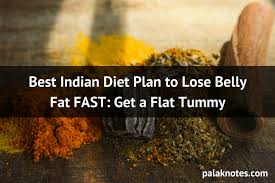 Best Indian Diet Plan To Lose Belly Fat Fast Get A Flat Tummy