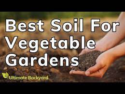 best soil for a vegetable garden