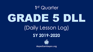 Please note that these tests are still subject to improvement depending on the actual level and needs of your learners in your. 1st Quarter Grade 5 Dll Daily Lesson Log Sy 2019 2020