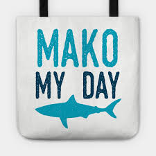 Mako My Day