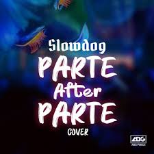 Slowdog Parte After Parte Cover Mp3 Download Naijavibes