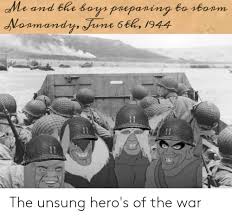 The largest armada in history, made up of more than 4,000 american, british, and canadian ships, lay in wait, and more that 1,200 planes. Me And The Boys Prepaning To Stonm Noamandy June 6th 1944 The Unsung Hero S Of The War History Meme On Loveforquotes Com