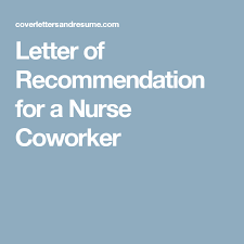 Letter Of Recommendation For A Nurse Coworker Writing