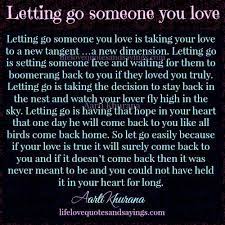 May 14, 2021 · if you want to go on living when someone you love dies, then you should make sure you have a shoulder or two to cry on; Letting Go Someone You Love Love Quotes And Sayings Faith And Love Quotes Wonder Quotes Letting Go