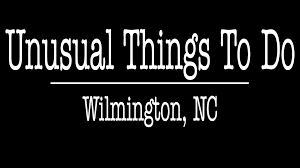 unusual things to do in wilmington nc