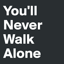 Walk on through the wind walk on through the rain though your dreams be tossed and blown. You Ll Never Walk Alone Post By Intentionscore On Boldomatic