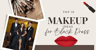 top 10 makeup ideas for black dress