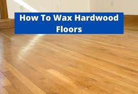 how to wax hardwood floors cleaning