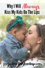 always kiss my kids on the lips