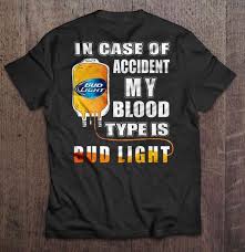 In Case Of Accident My Blood Type Is Bud Light T Shirts Teeherivar