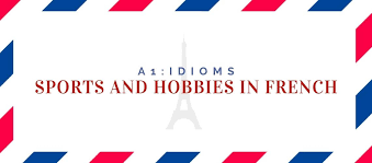 hobbies in french 15 exles quiz